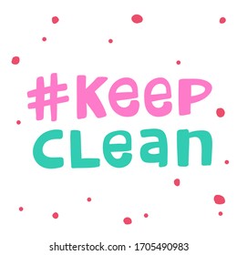 Keep clean. Tag. Covid-19. Sticker for social media content. Vector hand drawn illustration design. Bubble pop art comic style poster, t shirt print, post card, video blog cover.