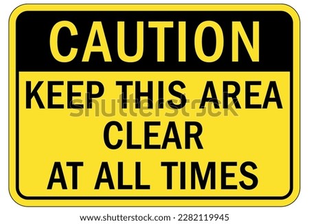 Keep clear warning sign and labels stay clear at all times