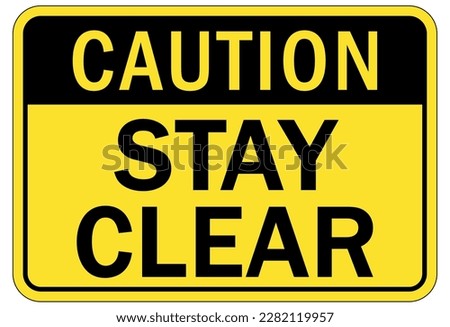 Keep clear warning sign and labels stay clear at all times