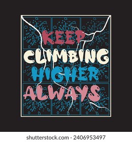 Keep climbing higher always motivational and inspirational quotes lettering typography t shirt design