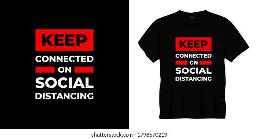 keep connected on social distancing typography t-shirt design. Ready to print for apparel, poster, illustration. Modern, simple, lettering t shirt vector