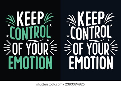 keep control of your emotion motivation quote or t shirts design