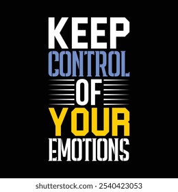 Keep Control Of Your Emotions  T-shirt Design
