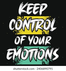 Keep control of your emotions typography tshirt design 