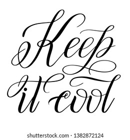 Keep it cool. Handwritten short encouraging phrase. Calligraphic cursive. Black brush pen lettering. Classical script. Vector isolated design element for greeting cards.