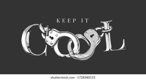 keep it cool slogan with handcuffs graphic illustration on black background