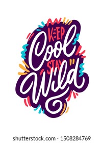 Keep cool stay wild hand lettering inscription. Design print for t-shirt, label, sticker, postcard, banner, poster. Vector illustration with texture.