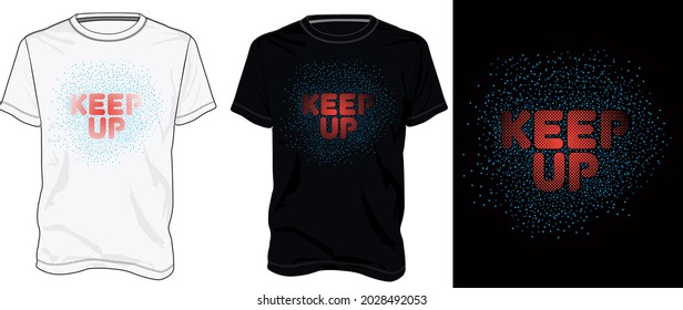 Keep Up  Creative text and Dotted Object Typography  t shirt chest print design Isolated on white, Black template view. calligraphy Vector illustration Ready to print for print on demand business.