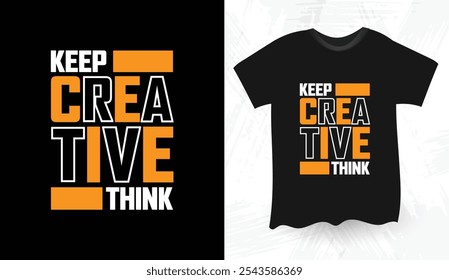 Keep creative think modern typography t shirt design