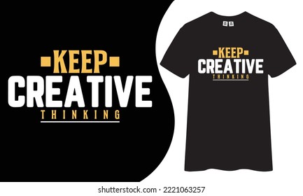 Keep creative thinking inspirational and motivational quotes typography t-shirt design.