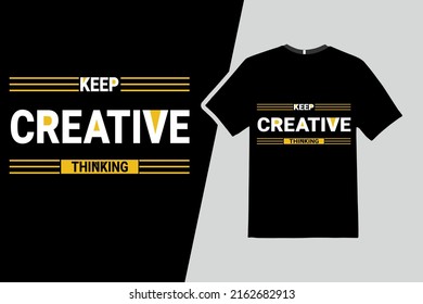 Keep creative thinking modern inspirational quotes t shirt design for fashion apparel printing. Suitable for tote bags, stickers, mug, hat, and merchandise.