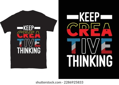 Keep Creative Thinking modern motivational quotes t shirt design for fashion apparel printing. You can download this design.
