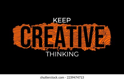 KEEP CREATIVE THINKING. The vector design contains motivational, inspirational and quote inscriptions. Can be used for t-shirts, mugs, stickers, banners, labels, etc. Editable.