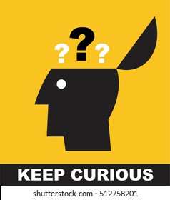 keep curious. stay curious. a person who is thinking, an open head with a question mark appearing. 