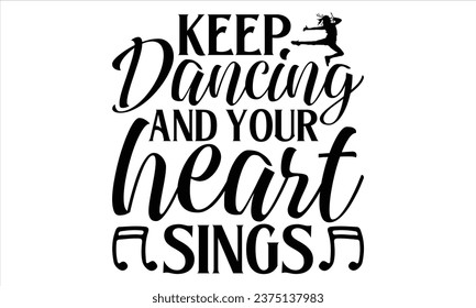 "Keep Tancing"und "Your Heart Sings"- Tanzt-Shirt-Design, Moderne Kalligrafie, Kalligraphie, Kalligraphie, Schneiden von Cricut und Silhouette, EPS10