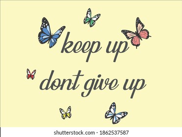 keep don't give up  positive quote flower design margarita 
mariposa
stationery,mug,t shirt,phone case fashion slogan  style spring summer sticker and etc fashion design