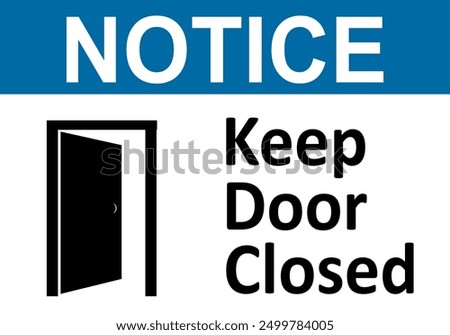 Keep door closed sign. Make sure door is closed after passing through it. Provide security, maintain temperature conditions, prevent the spread of smoke or fire. Prevent unauthorized access.