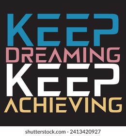 Keep dreaming keep achieving motivational and inspirational quotes lettering typography t shirt design