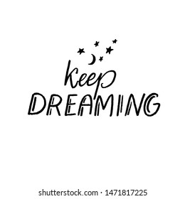 Keep dreaming. Inspirational quote for journals, prints, greetings cadrs and sleeping goods. Black inscription isolated on white background