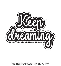 Keep dreaming motivational and inspirational lettering text typography t shirt design on white background