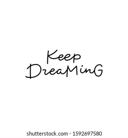 Keep dreaming quote lettering. Calligraphy inspiration graphic design typography element. Hand written postcard. Cute simple black vector sign