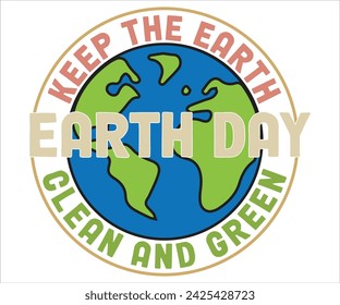 Keep The Earth Clean And Green Earth Day T-shirt, Happy earth day svg,Earth Day Sayings, Environmental Quotes, Earth Day T-shirt, Cut Files For Cricut
 svg