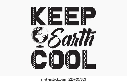 Keep earth cool- World Earth day concept. Earth Day 2023 typography logo. Earth Day environmental and eco-activism vector concept EPS 10