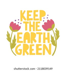 Keep the Earth green hand drawn phrase. Vector lettering illustration or green, sustainable living and ecology inspiration. Zero waste concept.