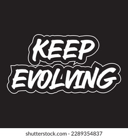 Keep evolving motivational and inspirational lettering text typography t shirt design on black background 