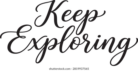 Keep exploring black script lettering phrase isolated on a white background, for motivational quotes, and wall decor projects