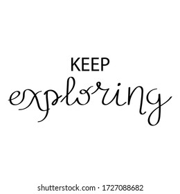 Keep exploring. Hand drawn Motivational phrase. Vector Calligraphic inscription