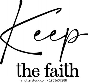 Keep the faith, Christian Quote for print or use as poster, card, flyer, tattoo or T Shirt
