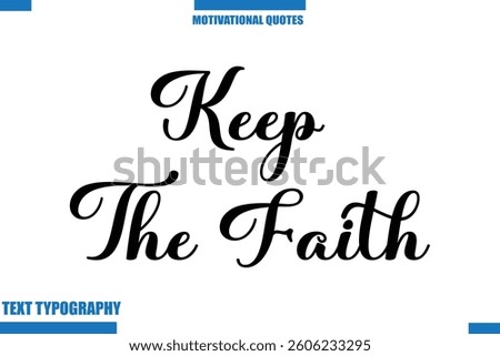 Keep The Faith Inspirational Saying In Cursive Modern Text Lettering