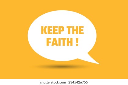 keep the faith speech bubble vector illustration. Communication speech bubble with keep the faith text