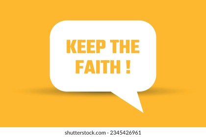 keep the faith speech bubble vector illustration. Communication speech bubble with keep the faith text