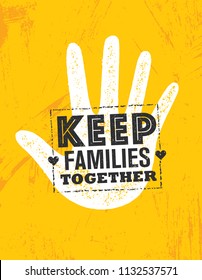Keep Families Together Vector Design Element. Creative Typography Quote Poster Concept On Rough Background