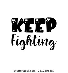 keep fighting black lettering quote