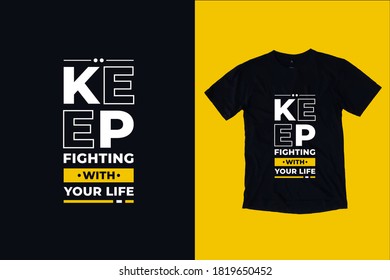 Keep fighting with your life modern typography lettering quotes black t shirt design suitable for print