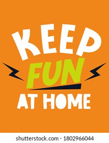 Keep fun at home quotes typography, for print on tee and poster design vector 
