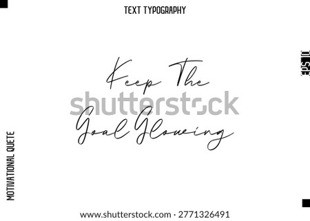 Keep The Goal Glowing   -Courageous Life Quote Typography Text Style for Risk Takers