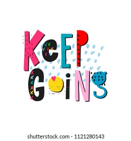 Keep going abstract quote lettering. Calligraphy inspiration graphic design typography element. Hand written postcard. Cute simple vector sign grunge style. Textile print