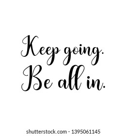 Keep going be all in hand lettering quote