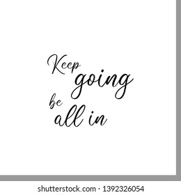 Keep going. Be all in. Hand lettering motivation quote