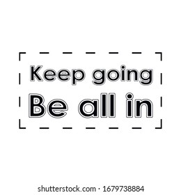  Keep going. Be all in. Calligraphy saying for print. Vector Quote 