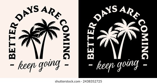 Keep going better days are coming lettering. Self improvement retro vintage boho badge logo. Palm trees minimalist illustration poster. Mental health support quotes for shirt design and print vector.