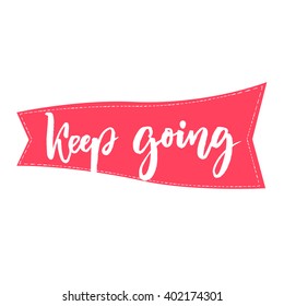 Keep going brush lettering. Support phrase for cards, posters. Motivational saying