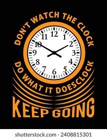 KEEP GOING AND CLOCK. Typography or lettering and trendy quote t-shirt design.