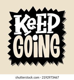 Keep going. Cute lettering motivation phrase postcard, template for t-shirt design. 