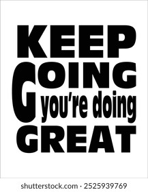 KEEP GOING you’re doing GREAT Typography Quotes T-Shirt Design, Typography t shirt Design Print, Urban Print on Demand Shirt Designs, Digital Download