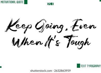 Keep Going, Even When It’s Tough  Handwritten Brush Text Lettering Motivational Life Quote